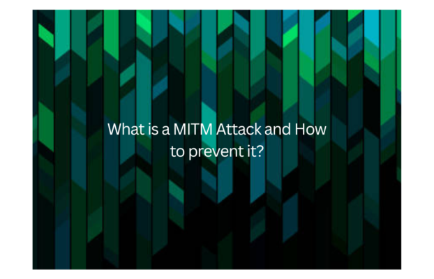 What is a MITM Attack and How to prevent it?