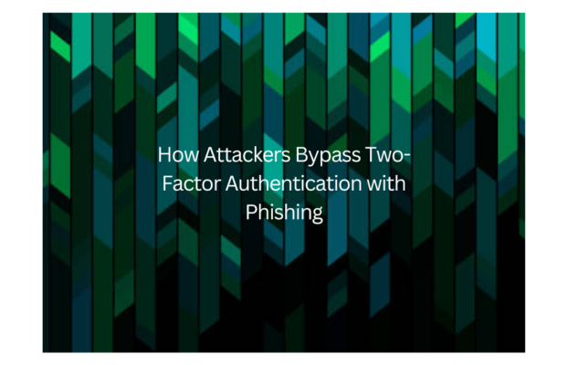 How Attackers Bypass Two-Factor Authentication with Phishing
