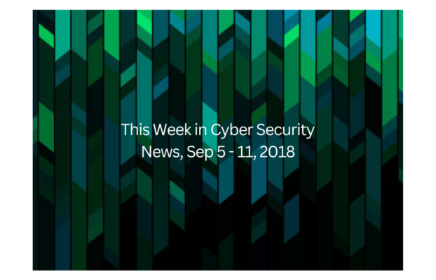 This Week in Cyber Security News, Sep 5 – 11, 2018