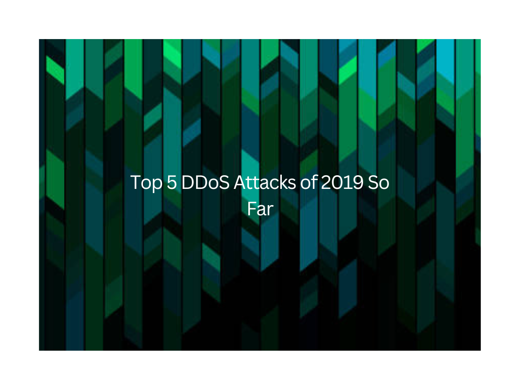 Top 5 DDoS Attacks of 2019 So Far