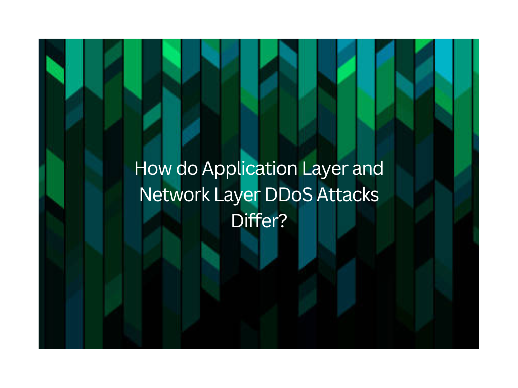 How do Application Layer and Network Layer DDoS Attacks Differ?