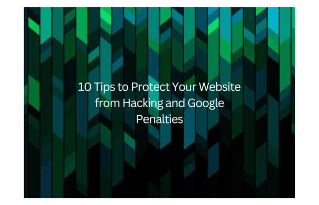 10 Tips to Protect Your Website from Hacking and Google Penalties