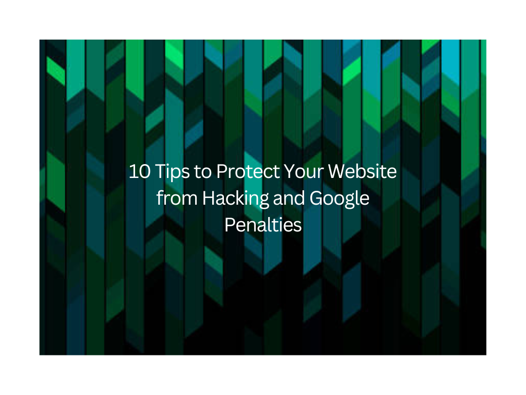 10 Tips to Protect Your Website from Hacking and Google Penalties