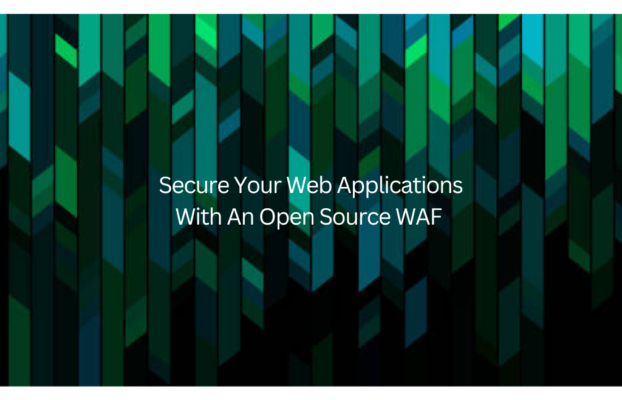 Secure Your Web Applications With An Open-Source WAF