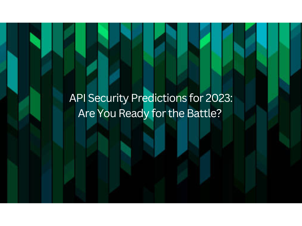 <strong>API Security Predictions for 2023: Are You Ready for the Battle?</strong> 