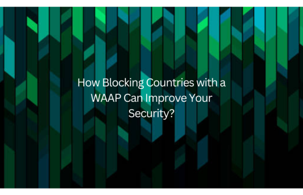 How Blocking Countries with a WAAP Can Improve Your Security?