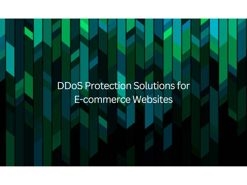 DDoS Protection Solutions for E-commerce Websites