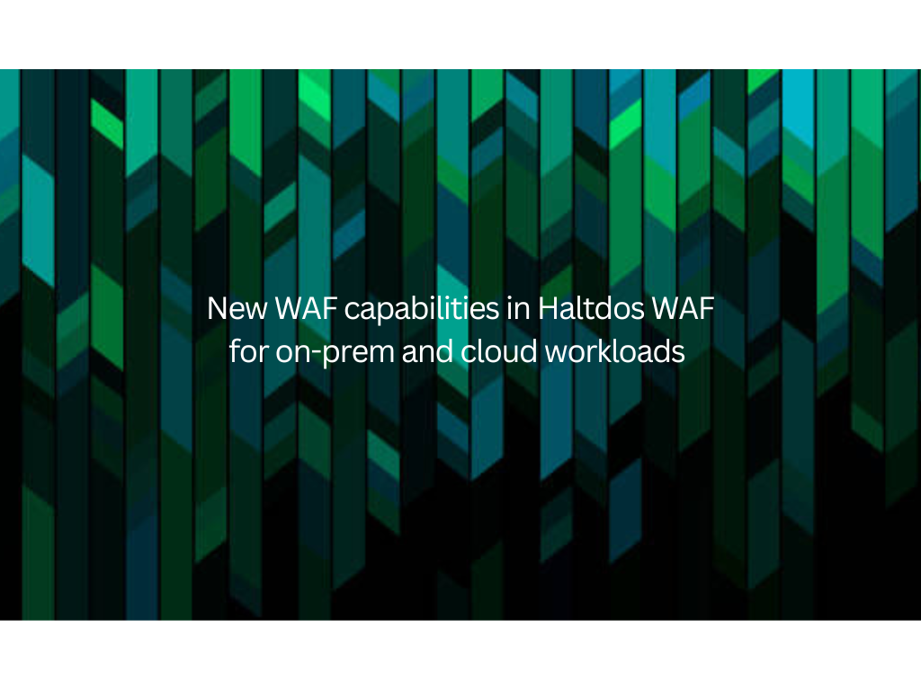 New WAF capabilities in Haltdos WAF for on-prem and cloud workloads