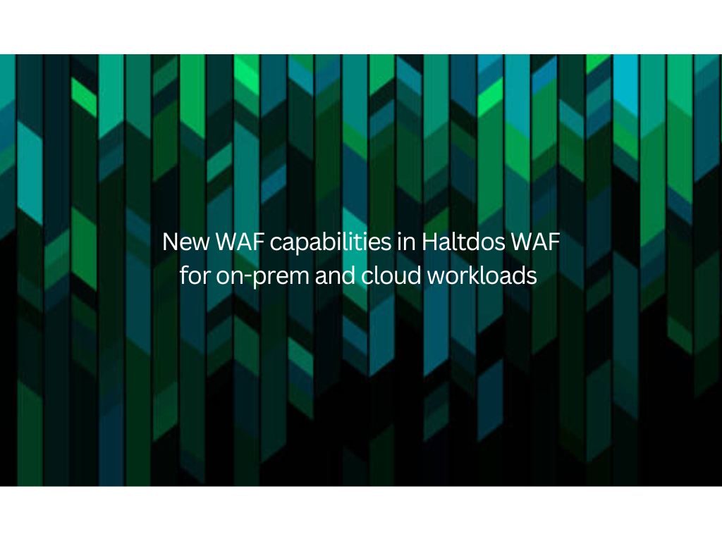 <strong>New WAF capabilities in Haltdos WAF for on-prem and cloud workloads</strong> 