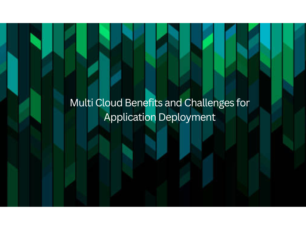 Multi Cloud Benefits and Challenges for Application Deployment