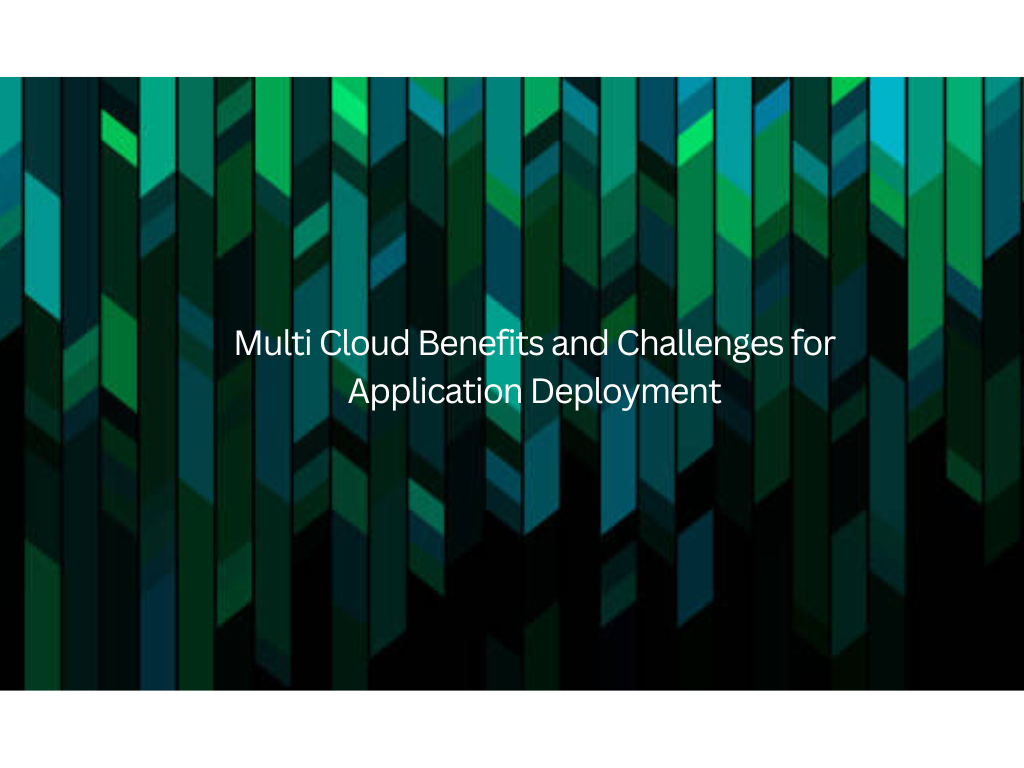 Multi Cloud Benefits and Challenges for Application Deployment 