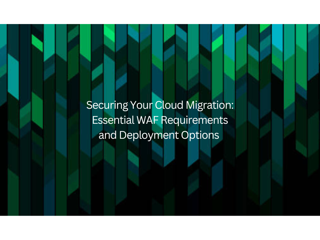 <strong>Securing Your Cloud Migration: Essential WAF Requirements and Deployment Options</strong> 