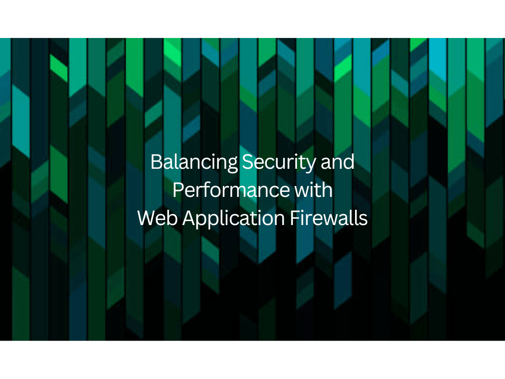 Balancing Security and Performance with Web Application Firewalls