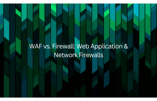 WAF vs. Firewall: Web Application & Network Firewalls