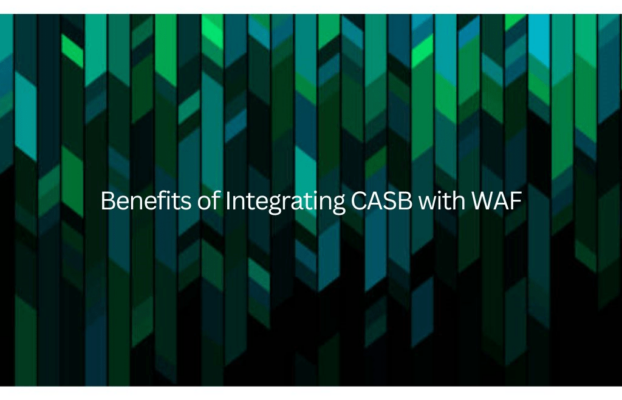 Benefits of Integrating CASB with WAF
