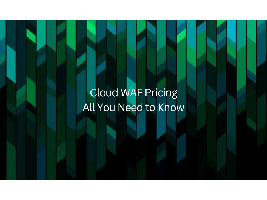 Cloud WAF Pricing: All You Need to Know