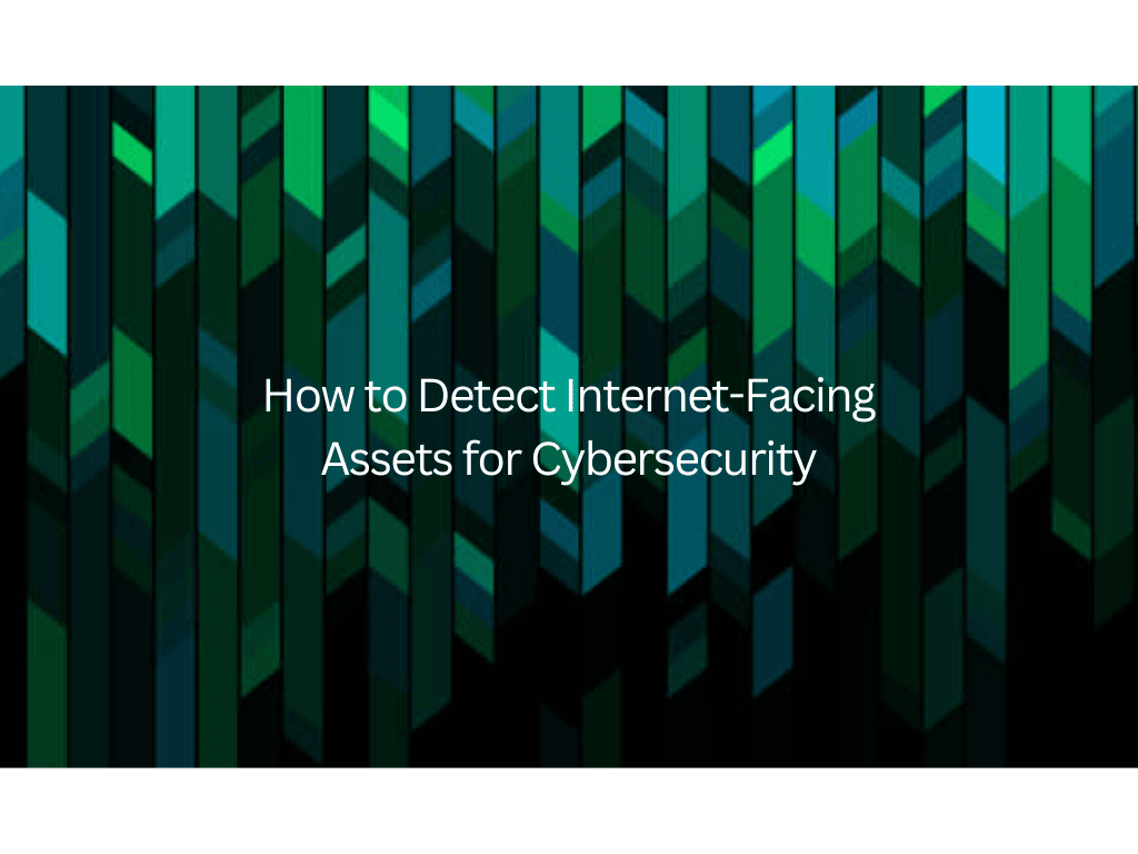 How to Detect Internet-Facing Assets for Cybersecurity?