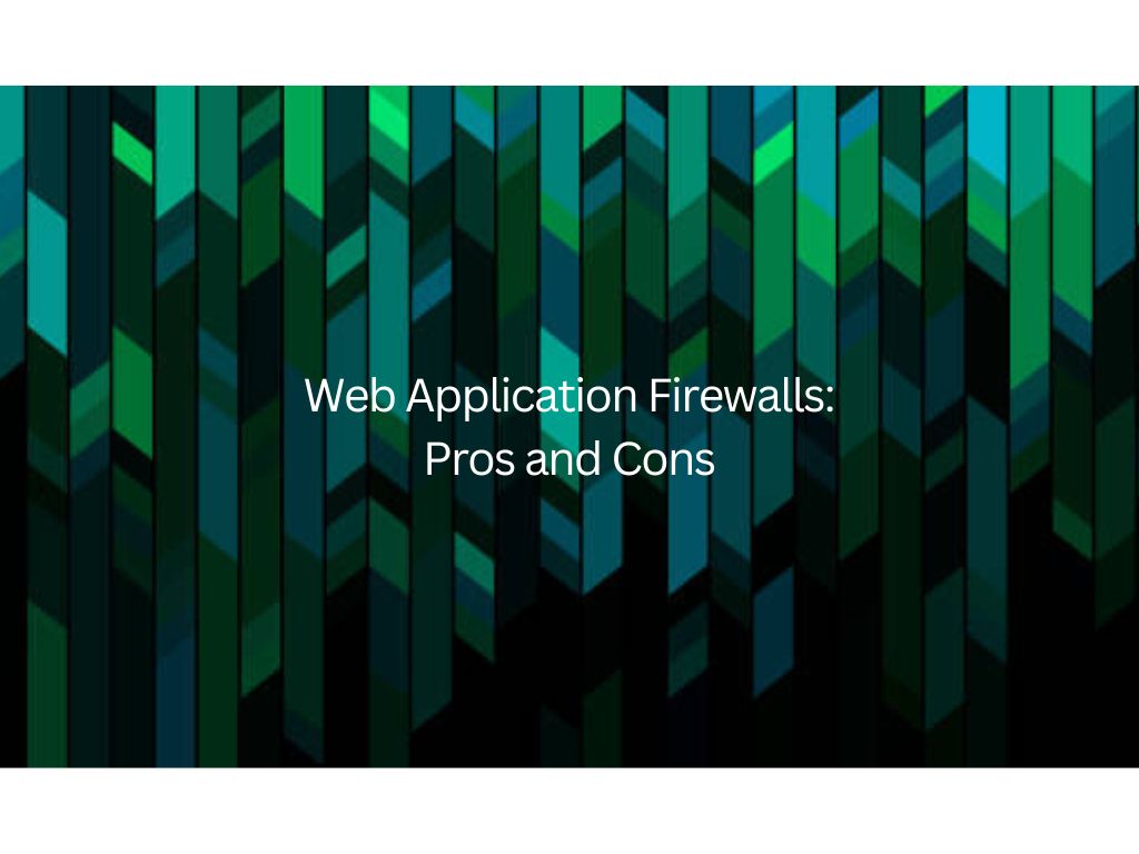 Web Application Firewalls: Pros and Cons