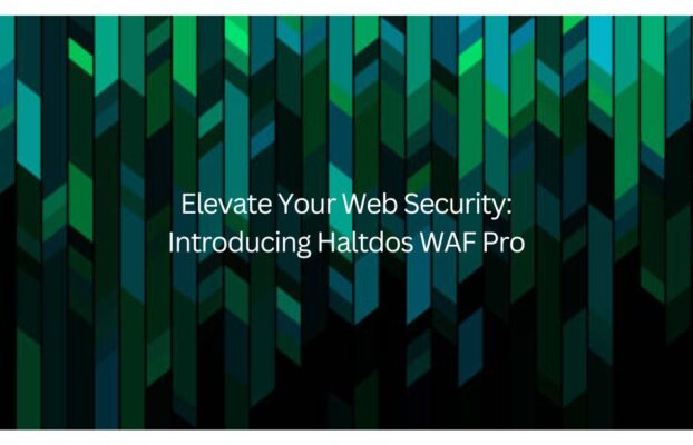 Elevate Your Web Security: Introducing Haltdos WAF Pro