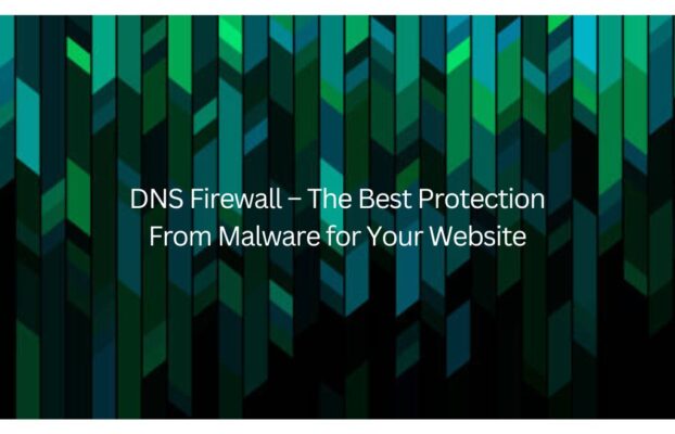 DNS Firewall – The Best Protection from Malware for Your Website