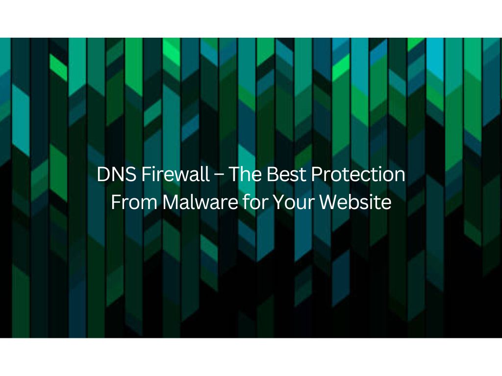 DNS Firewall – The Best Protection from Malware for Your Website