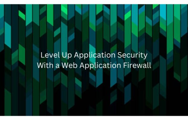 Level Up Application Security with a Web Application Firewall