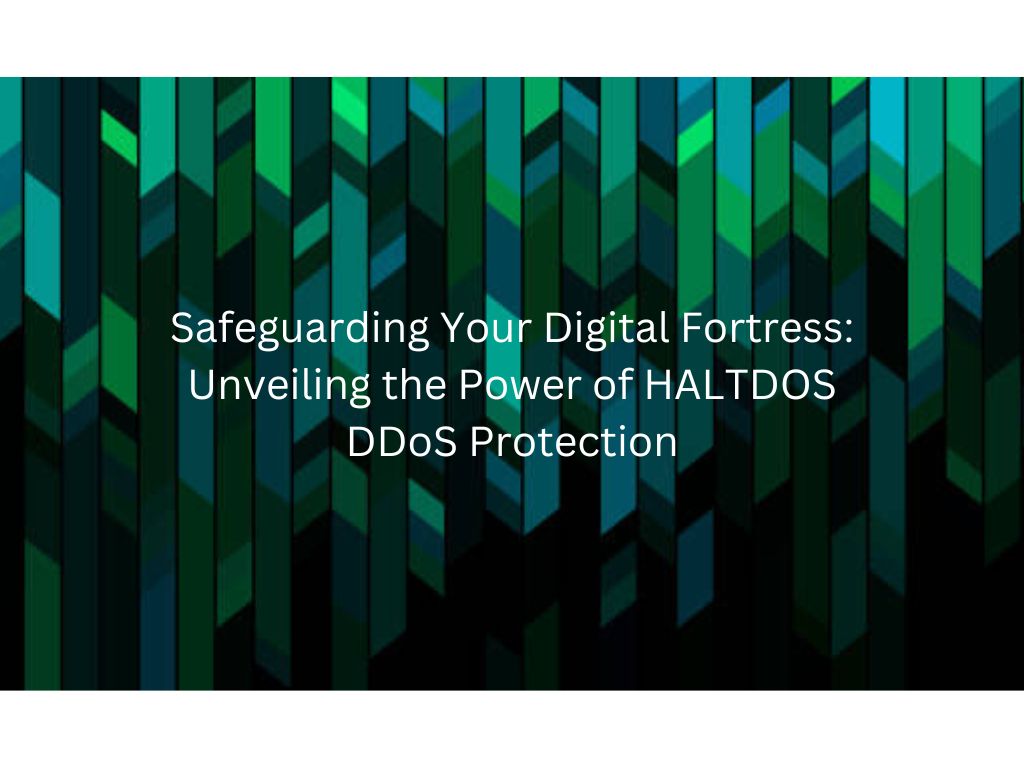 Safeguarding Your Digital Fortress: Unveiling the Power of HALTDOS DDoS Protection