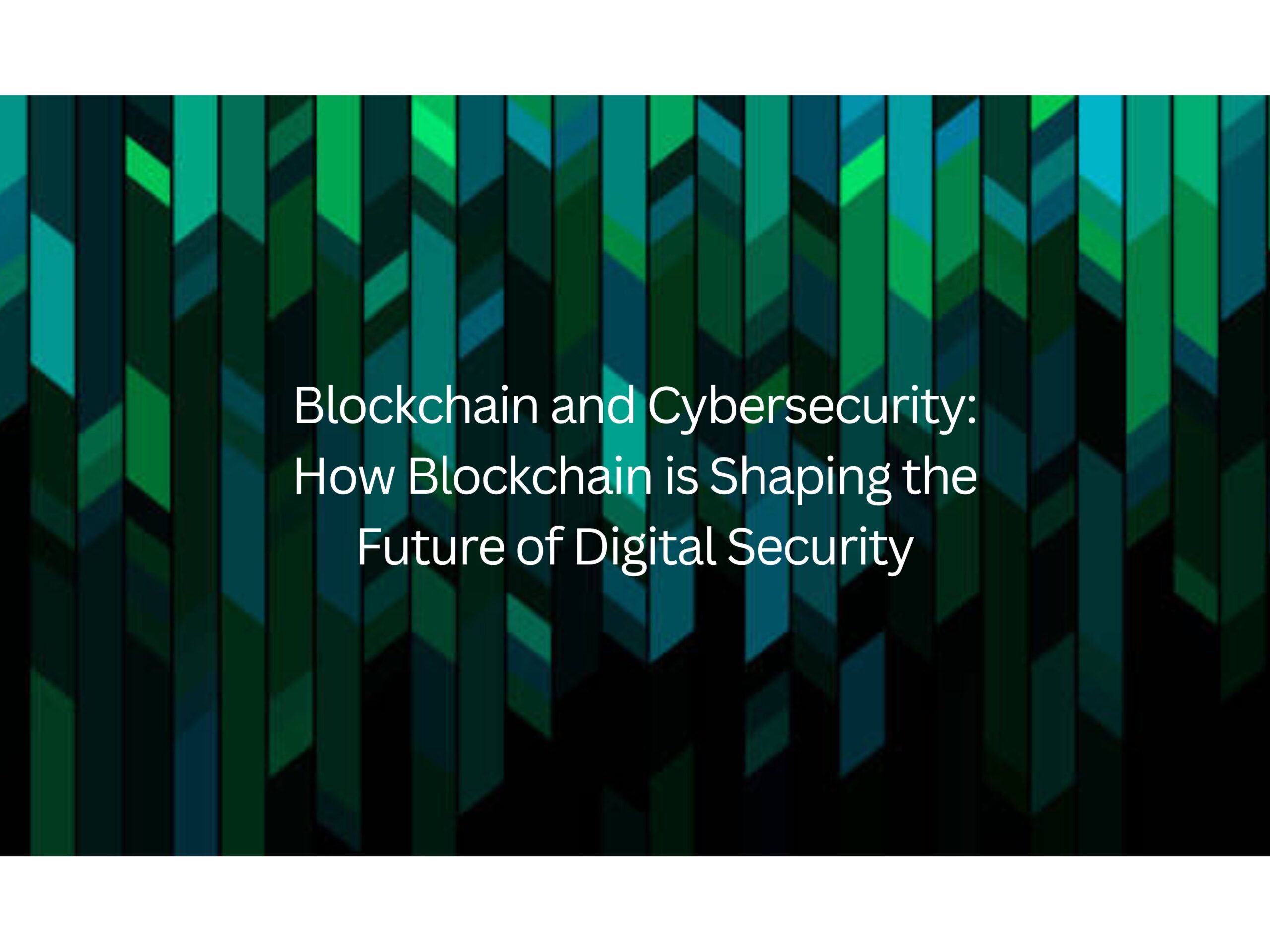 Blockchain and Cybersecurity: How Blockchain is Shaping the Future of Digital Security