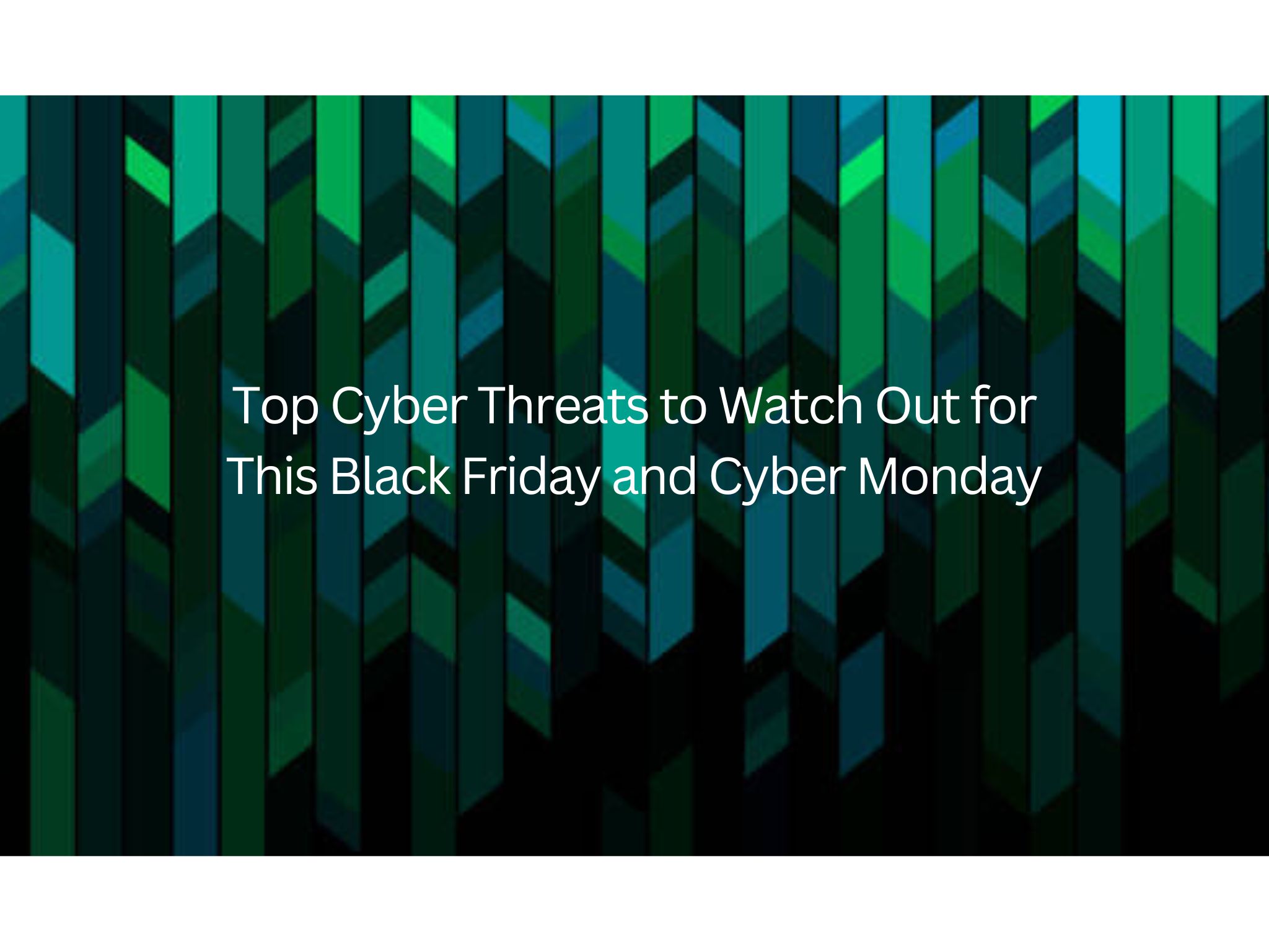 Top Cyber Threats to Watch Out for This Black Friday and Cyber Monday