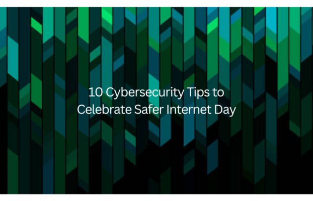 10 Cybersecurity Tips to Celebrate Safer Internet Day