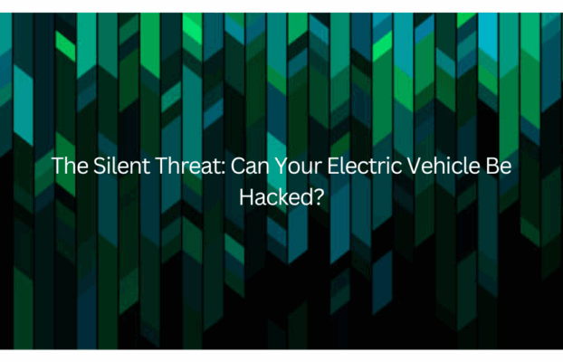 The Silent Threat: Can Your Electric Vehicle Be Hacked?