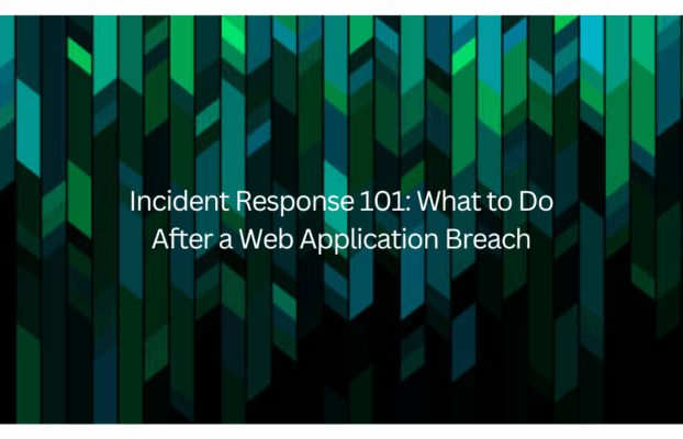 Incident Response 101: What to Do After a Web Application Breach